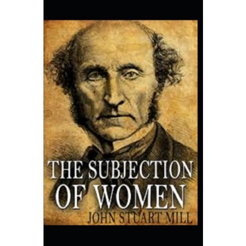 The Subjection of Women Annotated Paperback, Independently Published