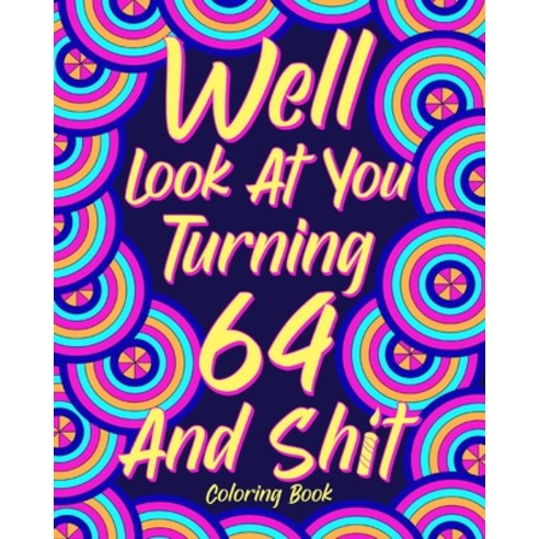 (영문도서) Well Look at You Turning 64 and Shit Paperback, Blurb, English, 9781006372759