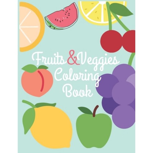 Fruits and veggies coloring book: my first coloring book to learn how to draw the color of fruits an... Paperback, Independently Published, English, 9798585869457