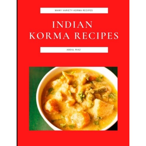 (영문도서) Indian Korma Recipes: Many Variety Korma Recipes Paperback, Independently Published, English, 9798491918515
