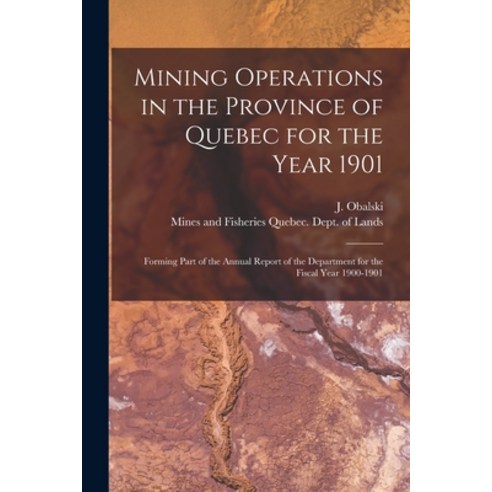 (영문도서) Mining Operations in the Province of Quebec for the Year 1901 [microform]: Forming Part of th... Paperback, Legare Street Press, English, 9781015005426