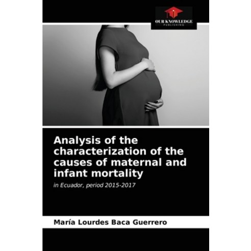 (영문도서) Analysis of the characterization of the causes of maternal and infant mortality Paperback, Our Knowledge Publishing, English, 9786203513905
