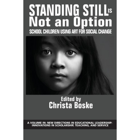 Standing Still Is Not an Option: School Children Using Art for Social Change Paperback, Information Age Publishing, English, 9781641138390