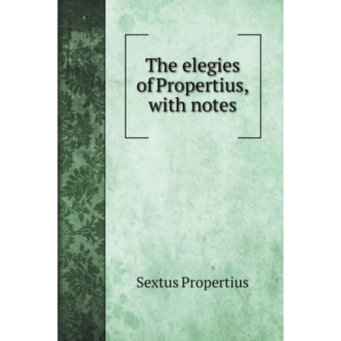 (영문도서) The elegies of Propertius with notes Hardcover, Book on Demand Ltd., English, 9785519721547