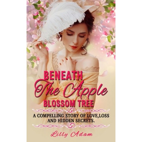 (영문도서) Beneath The Apple Blossom Tree: A compelling story of love loss and hidden secrets Paperback, Independently Published, English, 9781690004639