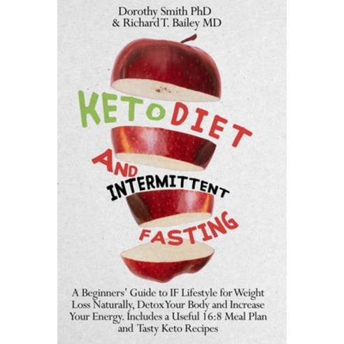 Keto Diet and Intermittent Fasting: A Beginners'' Guide to IF Lifestyle for Weight Loss Naturally De... Paperback, Bertoletti & Bellavia Publi..., English, 9781801113946