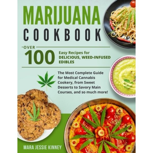 Marijuana Cookbook: Over 100 Easy Recipes for Delicious Weed-Infused Edibles-The Most Complete Guid... Paperback, Independently Published