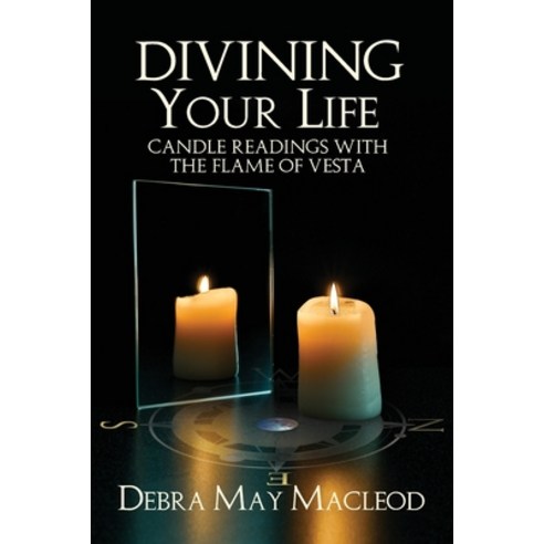(영문도서) Divining Your Life: Candle Readings With The Flame of Vesta Paperback, Debra May MacLeod, English, 9781999430054