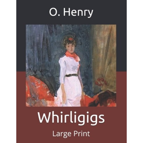 Whirligigs: Large Print Paperback, Independently Published