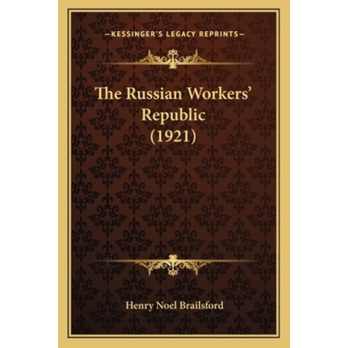 The Russian Workers'' Republic (1921) Paperback, Kessinger Publishing