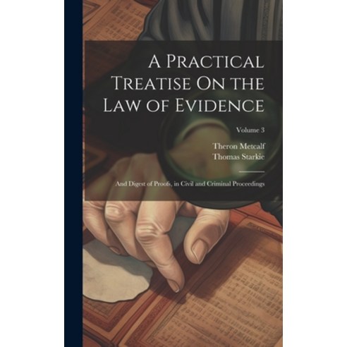 (영문도서) A Practical Treatise On the Law of Evidence: And Digest of Proofs in Civil and Criminal Proc... Hardcover, Legare Street Press, English, 9781021076946