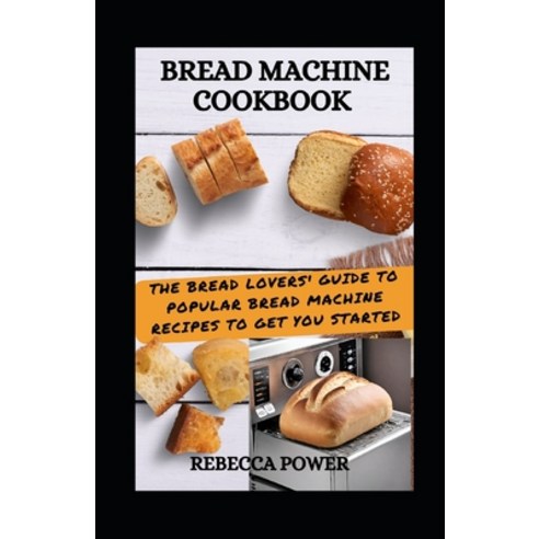 (영문도서) Bread Machine Cookbook: The Bread Lovers'' Guide To Popular Bread Machine Recipes To Get You S... Paperback, Independently Published, English, 9798866491230