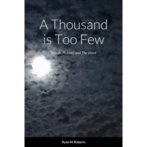 (영문도서) A Thousand is Too Few: Words Pictures and The Word Paperback, Lulu.com, English, 9781329345034