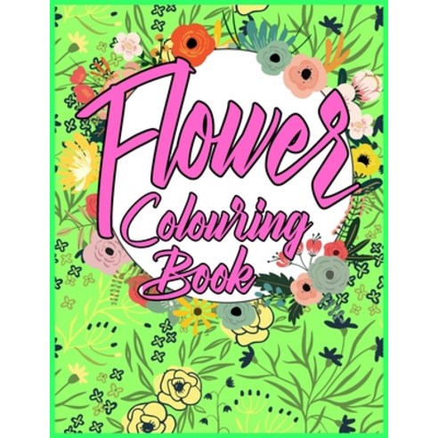 Flower Colouring Book: Beautiful Flower Designs for Kids Stress Relief Relaxation and Children''s C... Paperback, Independently Published, English, 9798575043041