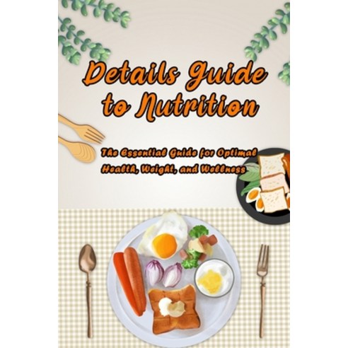 Details Guide to Nutrition: The Essential Guide for Optimal Health ...