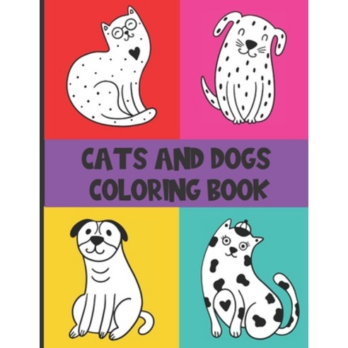 Cats And Dogs Coloring Book: Pet Coloring Book For Kids With 35 Fun And Easy Coloring Designs Paperback, Independently Published, English, 9798576520619