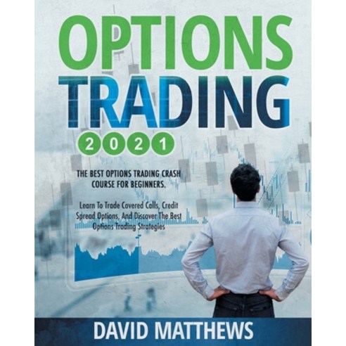 (영문도서) Options Trading: The Best Options Trading Crash Course for Beginners: Learn to Trade Covered ... Paperback, David Matthews, English, 9781802851106