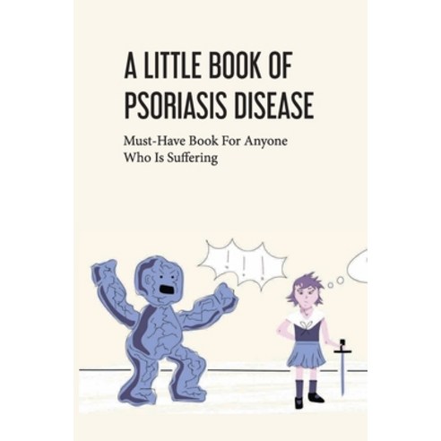 A Little Book Of Psoriasis Disease- Must-have Book For Anyone Who Is Suffering: The Program For Psor... Paperback, Independently Published, English, 9798579013187