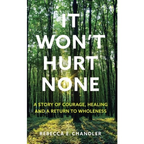 (영문도서) It Won''t Hurt None: A story of courage healing and a return to wholeness Hardcover, Rebecca E Chandler, English, 9798987479728