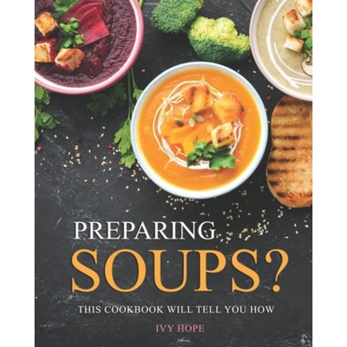 Preparing Soups?: This Cookbook Will Tell You How Paperback, Independently Published, English, 9798722603227