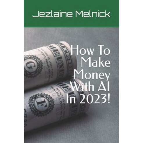 (영문도서) How To Make Money With AI Paperback, Independently Published, English, 9798386199487