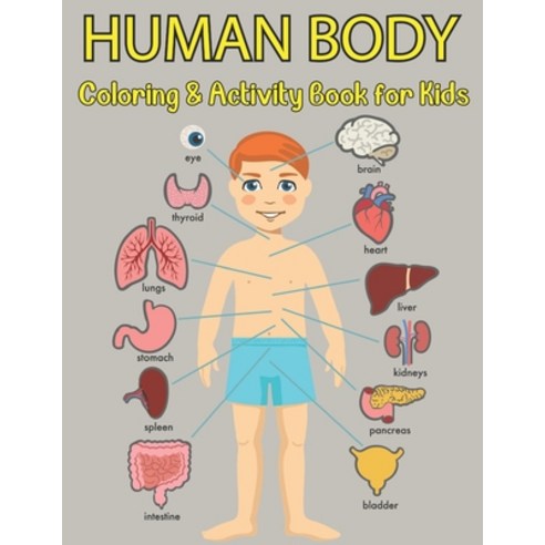 (영문도서) Human Body Coloring And Activity Book For Kids: The Human Body Coloring And Activity Book Paperback, Independently Published, English, 9798749114577