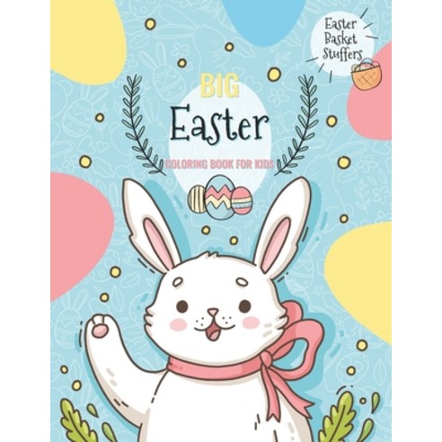 Big Easter Coloring Book for Kids Easter Basket Stuffers: Coloring Book for Boys and Girls of all Ag... Paperback, Independently Published, English, 9798729068371
