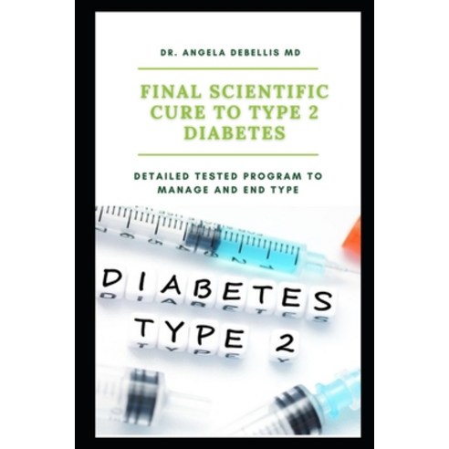 (영문도서) Final Scientific Cure to Type 2 Diabetes: Detailed Tested Program to Manage and End Type Paperback, Independently Published, English, 9798847140539