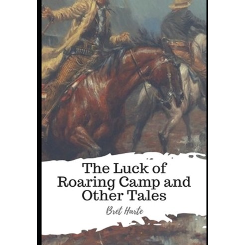 The Luck of Roaring Camp and Other Tales Paperback, Independently ...