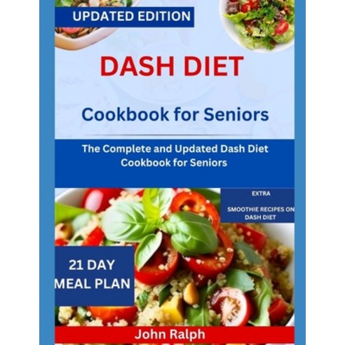 (영문도서) Dash Diet Cookbook for Seniors: The Complete and Updated Dash Diet Cookbook for Seniors Paperback, Independently Published, English, 9798399854649
