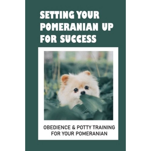 (영문도서) Pomeranian Puppy Training: Top Training Tips And Secrets: How To Train A Pomeranian To Pee Ou... Paperback, Independently Published, English, 9798549069244
