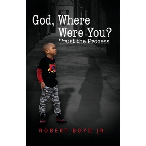 (영문도서) God Where Were You? Trust the Process Paperback, T.A.L.K. Consulting, LLC, English, 9781952327544