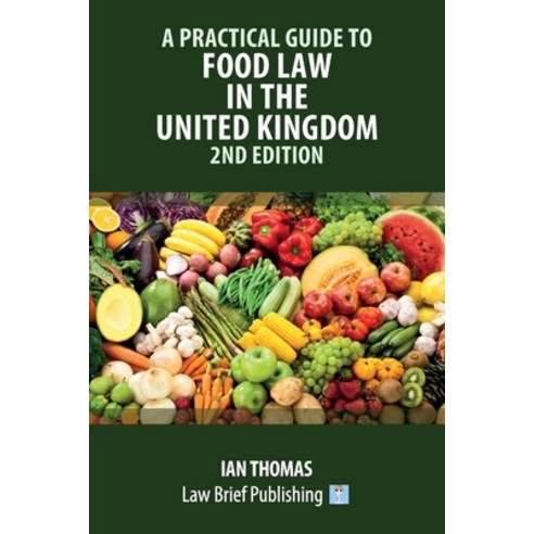 (영문도서) A Practical Guide to Food Law in the United Kingdom - 2nd Edition Paperback, Law Brief Publishing, English, 9781914608285
