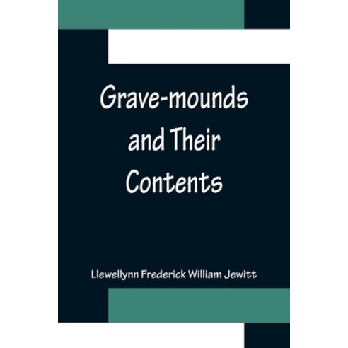 (영문도서) Grave-mounds and Their Contents; A Manual of Archæology as Exemplified in the Burials of the... Paperback, Alpha Edition, English, 9789356156135