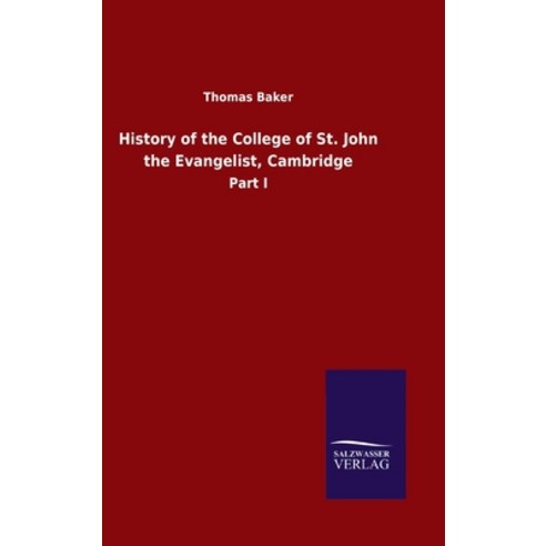 (영문도서) History of the College of St. John the Evangelist Cambridge: Part I Hardcover, Salzwasser-Verlag Gmbh, English, 9783846051634