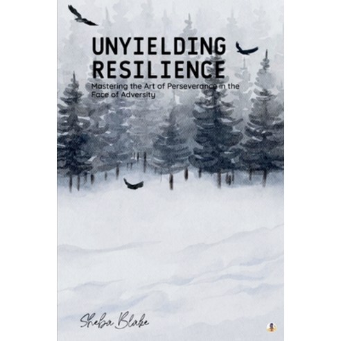 (영문도서) Unyielding Resilience: Mastering the Art of Perseverance in the Face of Adversity Paperback, Sheba Blake Publishing, English, 9781087959023