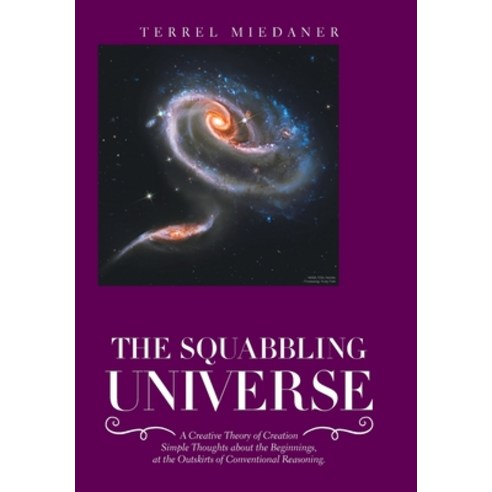 (영문도서) The Squabbling Universe: A Creative Theory of Creation Simple Thoughts About the Beginnings ... Hardcover, Xlibris Us, English, 9781664190917