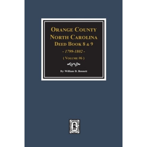 (영문도서) Orange County North Carolina Deed Books 8 and 9 1799-1802. (Volume #6) Paperback, Southern Historical Press, English, 9780893089627