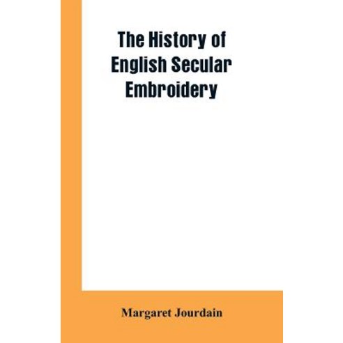 The history of English secular embroidery Paperback, Alpha Edition, 9789353601966