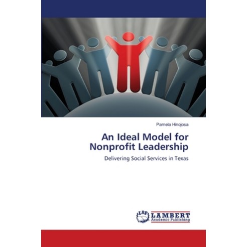 (영문도서) An Ideal Model for Nonprofit Leadership Paperback, LAP Lambert Academic Publis..., English, 9783659466274
