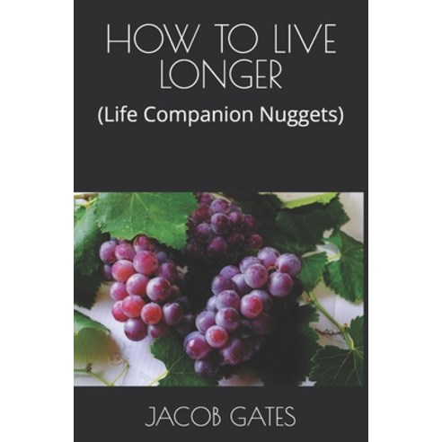 (영문도서) How to Live Longer: (Life Companion Nuggets) Paperback, Independently Published, English, 9798325910548
