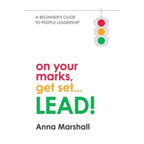 (영문도서) On Your Marks Get Set... LEAD!: A beginner''s guide to people leadership Paperback, People Mastery Pty Ltd, English, 9781922553300