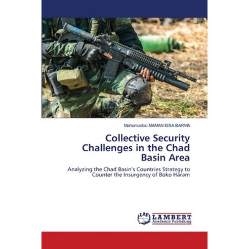 Collective Security Challenges in the Chad Basin Area Paperback, LAP Lambert Academic Publis..., English, 9786202918978