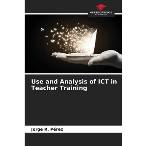 (영문도서) Use and Analysis of ICT in Teacher Training Paperback, Our Knowledge Publishing, English, 9786206445081