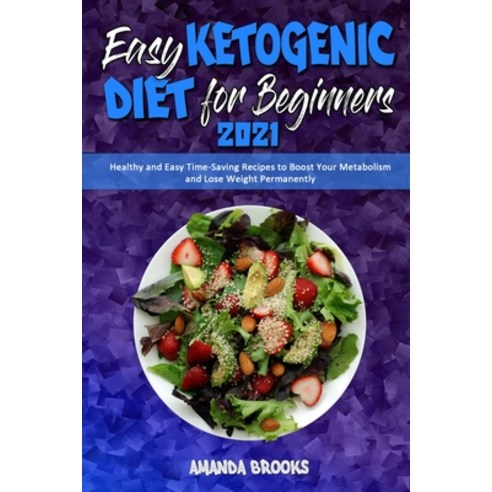 Easy Ketogenic Diet for Beginners 2021: Healthy and Easy Time-Saving Recipes to Boost Your Metabolis... Paperback, Amanda Brooks, English, 9781801944687