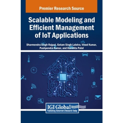 (영문도서) Scalable Modeling and Efficient Management of IoT Applications Hardcover, IGI Global, English, 9798369316863