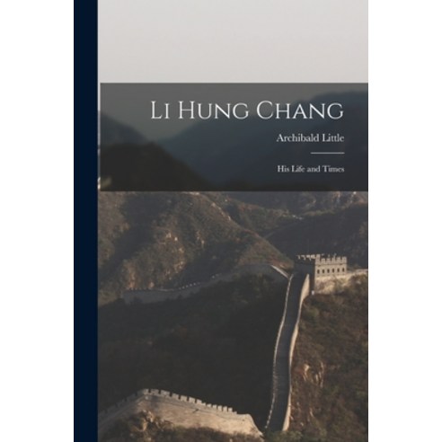 (영문도서) Li Hung Chang: His Life and Times Paperback, Legare Street Press, English, 9781018113333