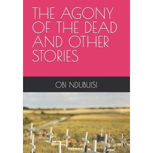(영문도서) The Agony of the Dead and Other Stories Paperback, Independently Published, English, 9798706376543