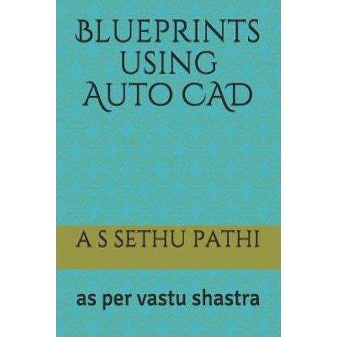 Blueprints using Auto CAD: as per vastu shastra Paperback, Independently Published, English, 9781983289033