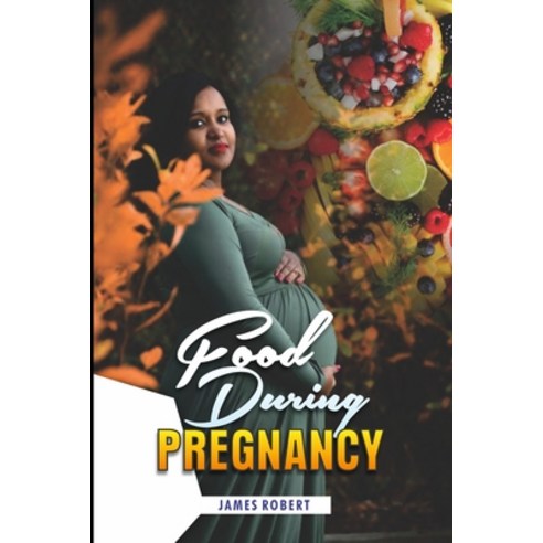 Food During Pregnancy: All You Need To Know To Start Feeding Well During Pregnancy Paperback, Independently Published, English, 9798729495955